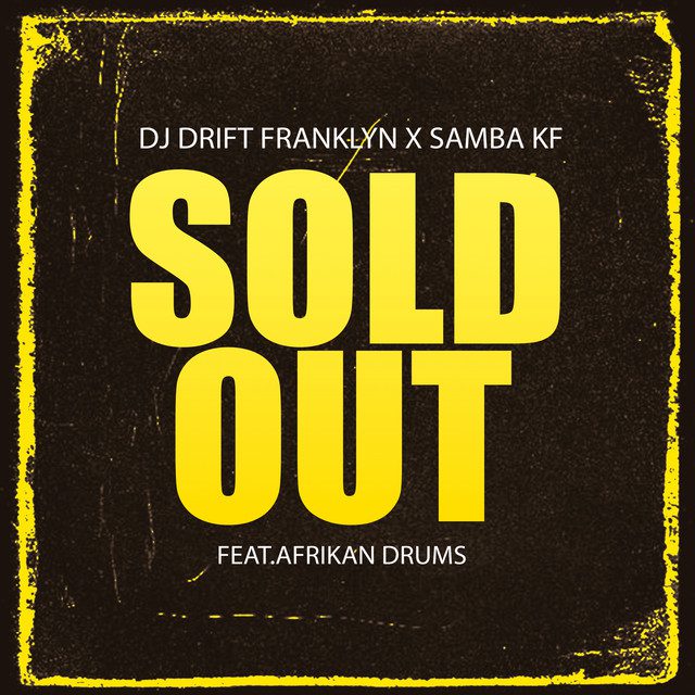 DJ Drift Franklyn - Sold Out (Feat. Samba KF & Afrikan Drums)
