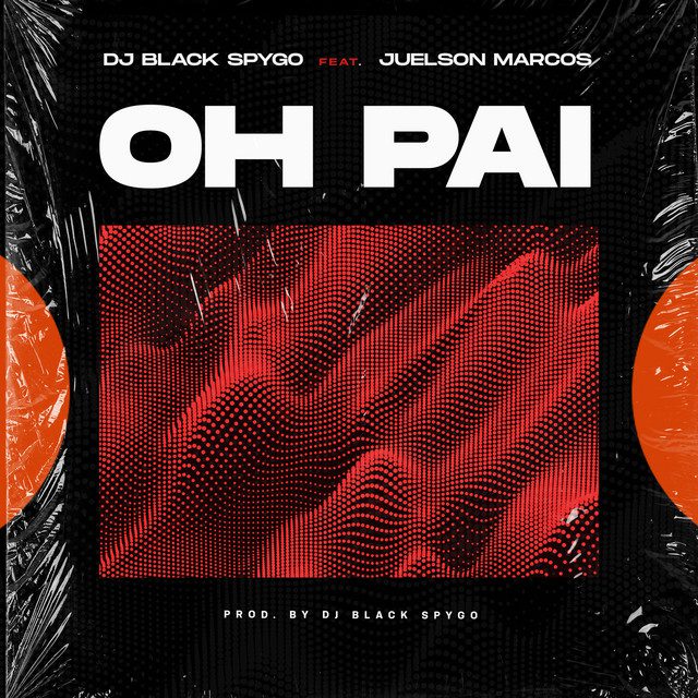Dj Black Spygo - Oh Pai (Feat. Juelson Marcos)