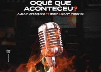 Aldair Armando - Oquê Que Aconteceu (feat. 2KEV & Dany Pocoyo)