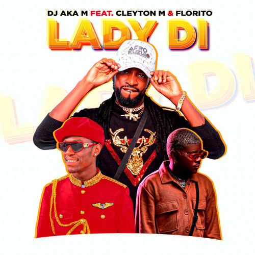 Dj Aka-M – Lady Di (feat. Cleyton M & Florito)