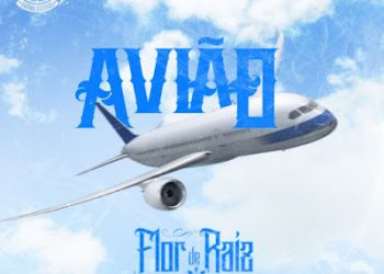 Flor De Raíz – Avião (feat Yuppie Supremo e BakaBaki)