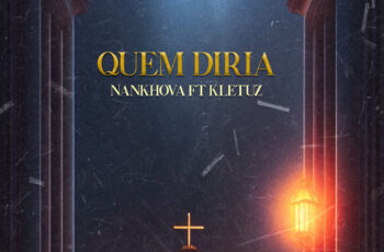 Nankhova – Quem Diria (feat. Kletuz)