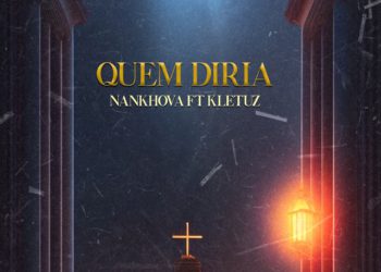 Nankhova – Quem Diria (feat. Kletuz)
