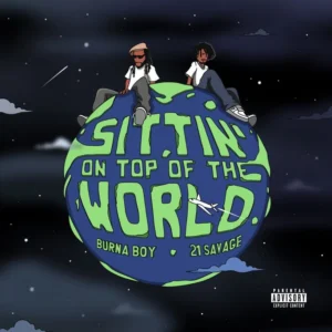 Burna Boy Sittin On Top Of The World Remix ft 21 Savage