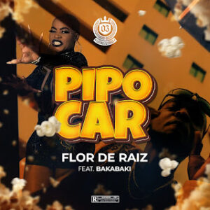 Flor de Raiz 2023 PIPOCAR feat. Bakabaki