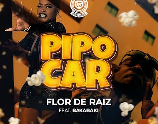 Flor de Raiz – PIPOCAR (feat. Bakabaki)