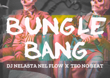 Dj Nelasta  X Teo No Beat – Bungle Bang