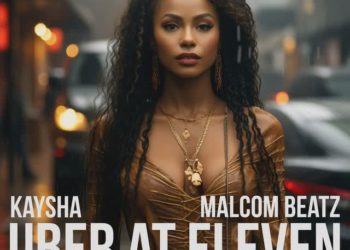Kaysha – Uber at eleven (feat. Malcom Beatz)