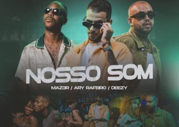 MAZ3R – Nosso Som (feat. Ary Rafeiro,Deezy)