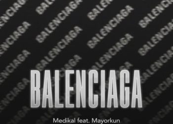 Medikal – Balenciaga (feat. Mayorkun)
