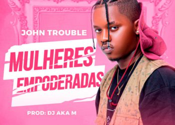 John Trouble – Mulheres Empoderadas (feat. Gree Cassua)