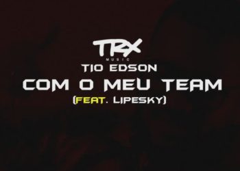 Tio Edson,LipeSky – Com o Meu Team