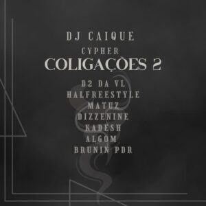 DJ Caique - Cypher Coligações 2 1 DJ CaiqueD2 da VLMatuzKadeshALGOMBrunin PDRHalfreestyleJo DizzeNine