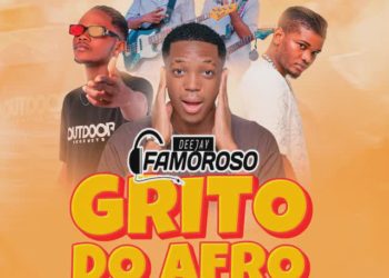 Deejay Famoroso – Grito do Afro (feat. Teo No Beat)