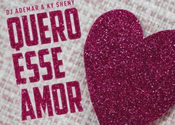 Dj Ademar – Quero Esse Amor (feat. Ky Sheny)
