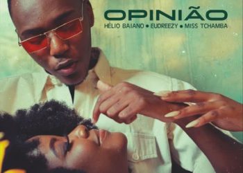 Helio Baiano – Opinião (feat. Eudreezy,Miss Tchamba)