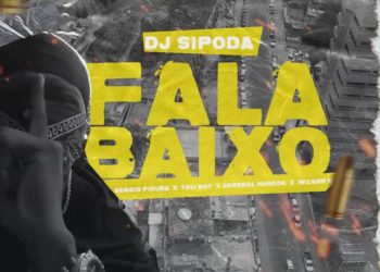 Dj Sipoda – Fala Baixo (Versão) feat. Sérgio Figura & General Hancok,Telly Boy,Wilson K