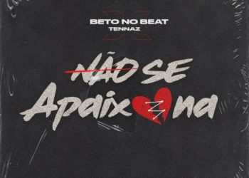 Tennaz – Não Se Apaixona