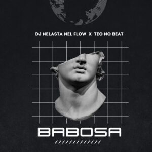 DJ Nelasta Nel Flow e Teo No Beat – Babosa