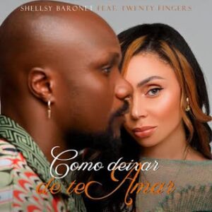 Shellsy Baronet - Como Deixar de Te Amar (feat. Twenty Fingers)