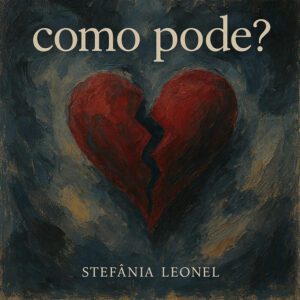 Stefânia Leonel – Como Pode?