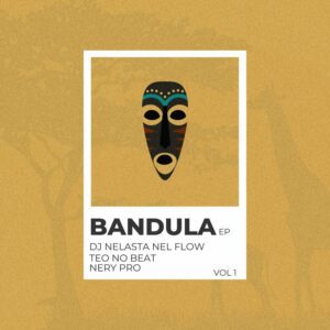 DJ Nelasta Nel Flow, Teo No Beat & Nery Pro - Bandula (EP)