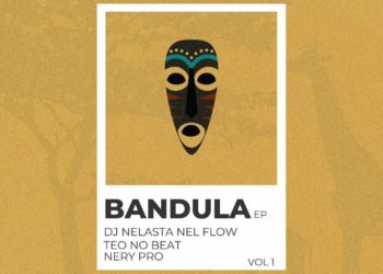 DJ Nelasta Nel Flow, Teo No Beat & Nery Pro - Bandula (EP)
