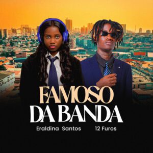 Eraldina Santos – Famoso Da Banda (Feat. 12 Furos)