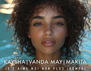 Makita x Kaysha x Vanda May – Je T´Aime Moi Non Plus (Kompa)