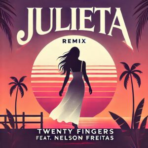 Twenty Fingers e Nelson Freitas – Julieta (Remix)