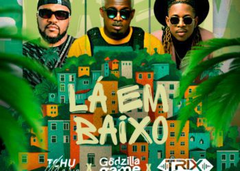 Tchu Mário Wanga, Godzilla Do Game e DJ Trix Danger – Lá Em Baixo