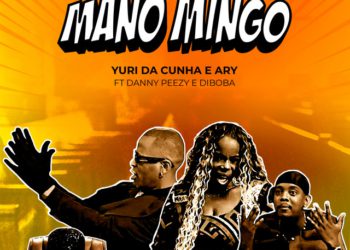 Yuri da Cunha e Ary – Mano Mingo (feat. Danny Peezy e Diboba)