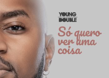 Young Double – Só Quero Ver Uma Coisa