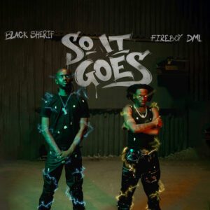 Black Sherif – So it Goes (feat. Fireboy Dml)