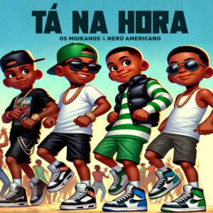 Os Moikanos e Nerú Americano – Tá Na Hora