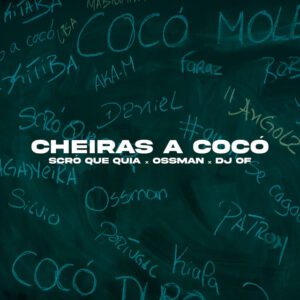 Scro Que Cuia - Cheiras A Cocó (feat. DJ Of & Ossman