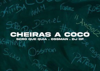 Scro Que Cuia - Cheiras A Cocó (feat. DJ Of & Ossman