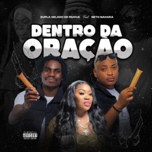 Dupla Gelado de Múcua - Dentro da Oração (feat Net Nahara)