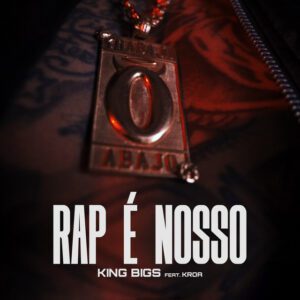 King Bigs - O Rap é Nosso (feat. Kroa)