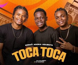 Mirmã Agora Aguenta – Toca Toca (Prod. Dj kalisboy & Dadifox)