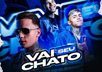 Mc Vine7 x Brenninho Vj – Vai Seu Chato (feat. Mc Dkziin, Dj Totu & Matheuszin Dj)