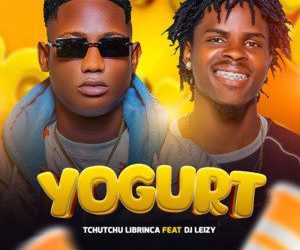 Tchutchu LiBrinca – Yogurt (feat. Dj Leizy)