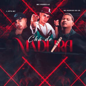 MC Perrella - Chá De Madeira (feat. L Jota MC & Mc Rodrigo do CN)