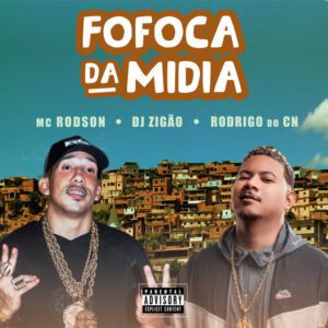 MC Rodson - Fofoca Da Mídia (feat. DJ Zigão e MC Rodrigo do CN)