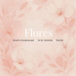 Masta OGBIGBABE - Flores (feat. Xuxu Bower e Deezy)