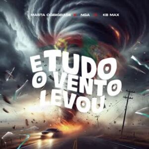 Masta OGBIGBABE - E Tudo O Vento Levou (feat. NGA, KB MAX)