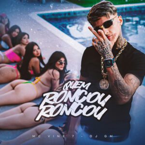 MC Vine7 - Quem Roncou Roncou (feat. Dj GM)