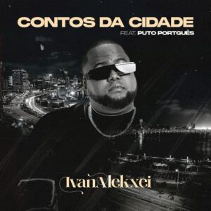 Ivan Alekxei - Contos Da Cidade (feat. Puto Português)
