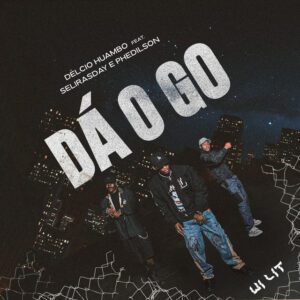 Délcio Huambo - Dá O Go (feat. Selirasday e Phedilson)