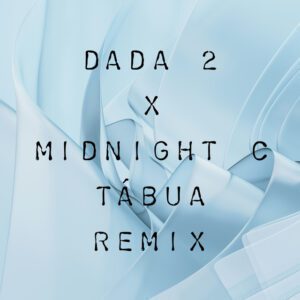 Dada 2 x Midnight C - Tábua (Remix)